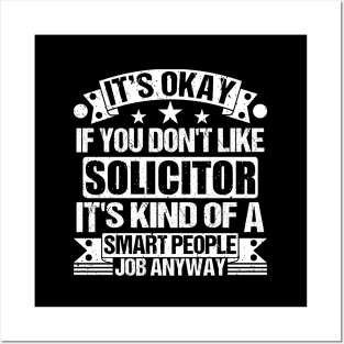 Solicitor lover It's Okay If You Don't Like Solicitor It's Kind Of A Smart People job Anyway Posters and Art